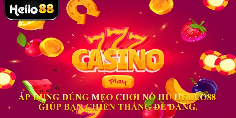Áp dụng đúng mẹo chơi nổ hũ Hello88 giúp bạn chiến thắng dễ dàng.