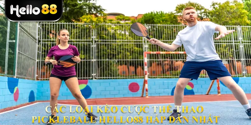 Các loại kèo cược thể thao Pickleball hello88 hấp dẫn nhất