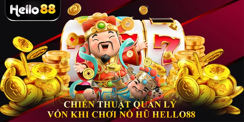 Chiến thuật quản lý vốn khi chơi Nổ hũ hello88