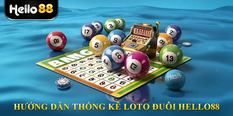 Hướng Dẫn Thống Kê Loto Đuôi Hello88