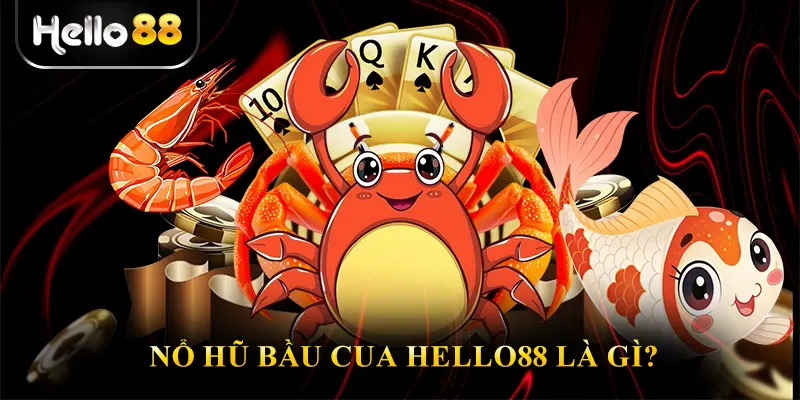 Nổ Hũ Bầu Cua Hello88 Là Gì?