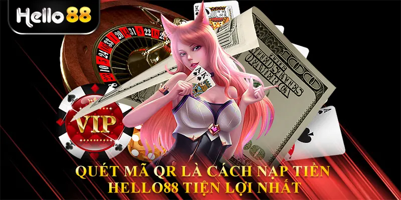 Quét mã QR là cách nạp tiền hello88 tiện lợi nhất