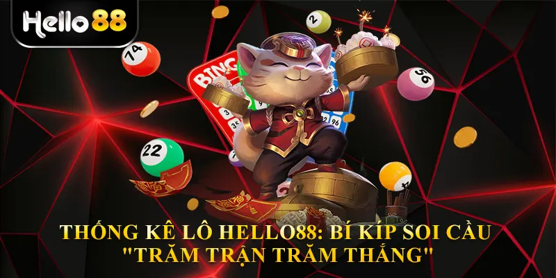 Thống Kê Lô Hello88: Bí Kíp Soi Cầu "Trăm Trận Trăm Thắng"