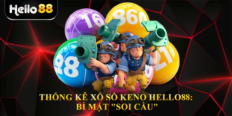 Thống Kê Xổ Số Keno Hello88: Bí Mật "Soi Cầu"