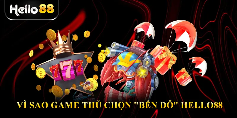 Vì Sao Game Thủ Chọn "Bến Đỗ" Hello88